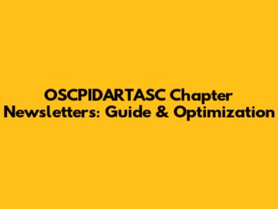 OSCPIDARTASC Chapter Newsletters: Guide & Optimization
