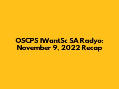 OSCPS IWantSc SA Radyo: November 9, 2022 Recap