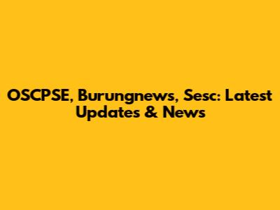 OSCPSE, Burungnews, Sesc: Latest Updates & News