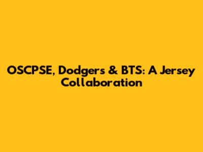 OSCPSE, Dodgers & BTS: A Jersey Collaboration