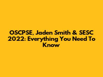 OSCPSE, Jaden Smith & SESC 2022: Everything You Need To Know
