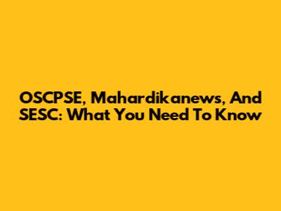 OSCPSE, Mahardikanews, And SESC: What You Need To Know