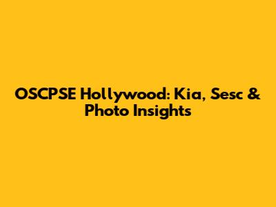 OSCPSE Hollywood: Kia, Sesc & Photo Insights