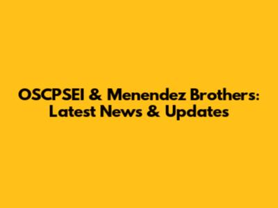 OSCPSEI & Menendez Brothers: Latest News & Updates