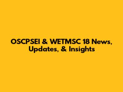 OSCPSEI & WETMSC 18 News, Updates, & Insights