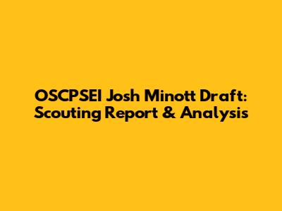 OSCPSEI Josh Minott Draft: Scouting Report & Analysis