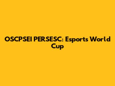 OSCPSEI PERSESC: Esports World Cup
