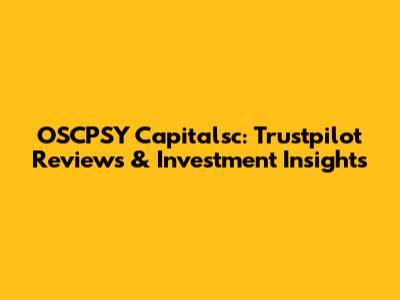 OSCPSY Capitalsc: Trustpilot Reviews & Investment Insights