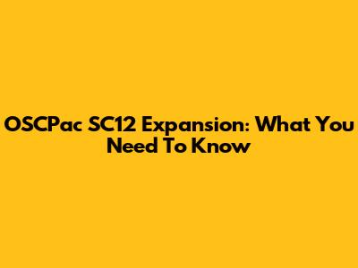 OSCPac SC12 Expansion: What You Need To Know