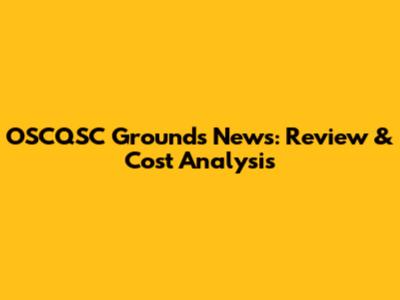 OSCQSC Grounds News: Review & Cost Analysis
