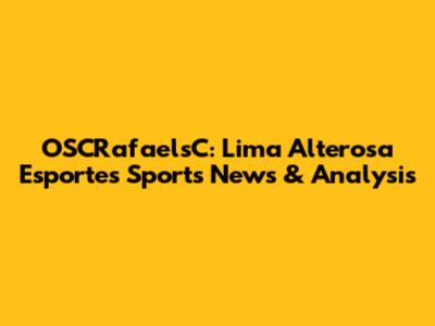 OSCRafaelsC: Lima Alterosa Esporte's Sports News & Analysis