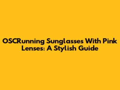 OSCRunning Sunglasses With Pink Lenses: A Stylish Guide