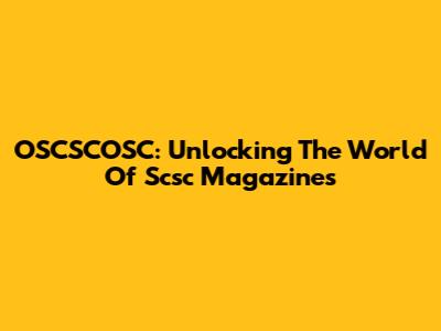 OSCSCOSC: Unlocking The World Of Scsc Magazines