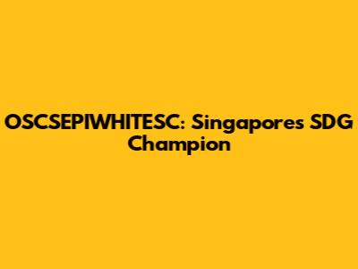 OSCSEPIWHITESC: Singapore's SDG Champion