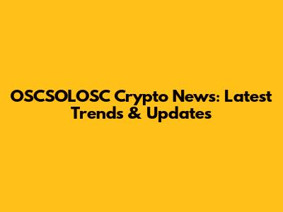 OSCSOLOSC Crypto News: Latest Trends & Updates