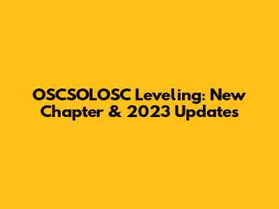 OSCSOLOSC Leveling: New Chapter & 2023 Updates
