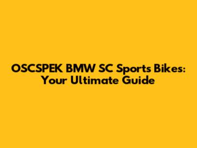OSCSPEK BMW SC Sports Bikes: Your Ultimate Guide