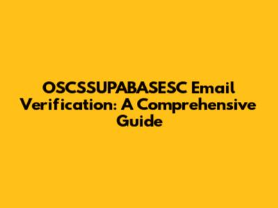OSCSSUPABASESC Email Verification: A Comprehensive Guide