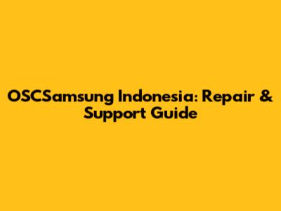 OSCSamsung Indonesia: Repair & Support Guide