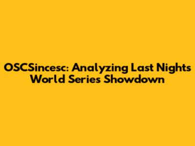 OSCSincesc: Analyzing Last Night's World Series Showdown
