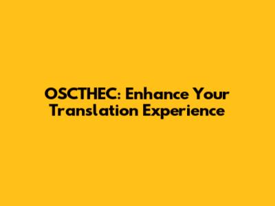 OSCTHEC: Enhance Your Translation Experience