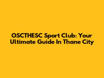 OSCTHESC Sport Club: Your Ultimate Guide In Thane City