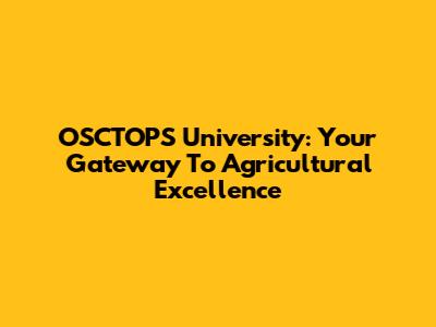 OSCTOPS University: Your Gateway To Agricultural Excellence
