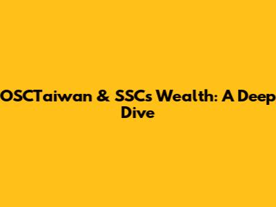OSCTaiwan & SSC's Wealth: A Deep Dive
