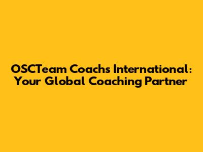 OSCTeam Coachs International: Your Global Coaching Partner