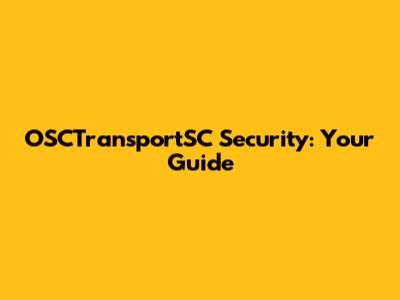 OSCTransportSC Security: Your Guide