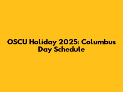 OSCU Holiday 2025: Columbus Day Schedule