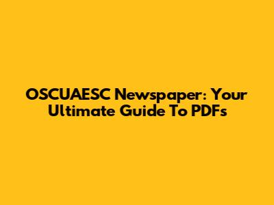 OSCUAESC Newspaper: Your Ultimate Guide To PDFs