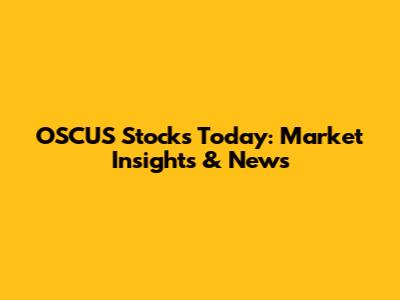 OSCUS Stocks Today: Market Insights & News