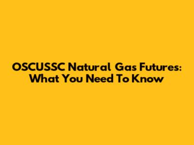 OSCUSSC Natural Gas Futures: What You Need To Know