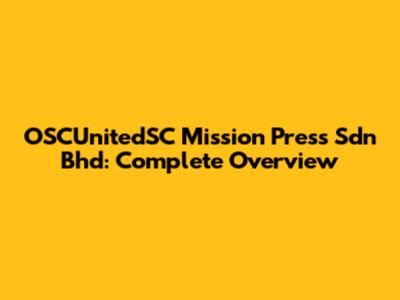 OSCUnitedSC Mission Press Sdn Bhd: Complete Overview