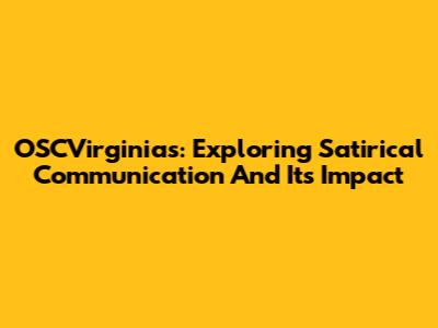 OSCVirginias: Exploring Satirical Communication And Its Impact