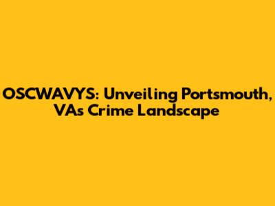 OSCWAVYS: Unveiling Portsmouth, VA's Crime Landscape