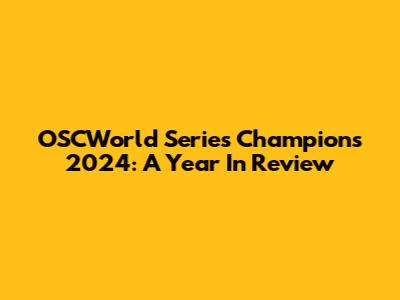 OSCWorld Series Champions 2024: A Year In Review