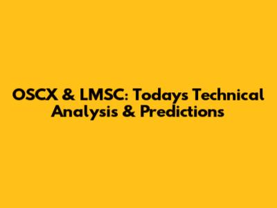 OSCX & LMSC: Today's Technical Analysis & Predictions