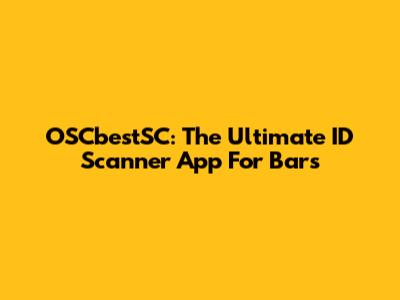 OSCbestSC: The Ultimate ID Scanner App For Bars