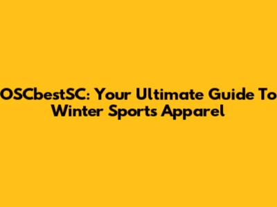OSCbestSC: Your Ultimate Guide To Winter Sports Apparel
