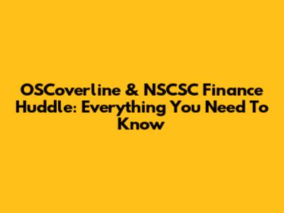 OSCoverline & NSCSC Finance Huddle: Everything You Need To Know