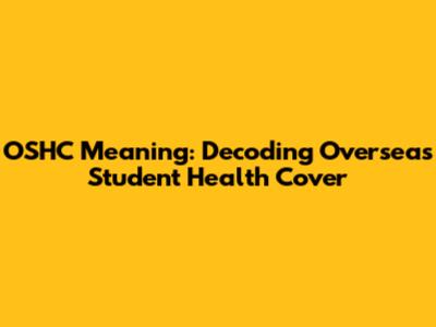 OSHC Meaning: Decoding Overseas Student Health Cover