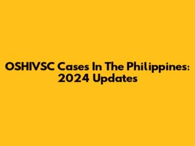 OSHIVSC Cases In The Philippines: 2024 Updates