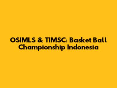 OSIMLS & TIMSC: Basket Ball Championship Indonesia