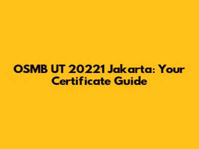 OSMB UT 20221 Jakarta: Your Certificate Guide