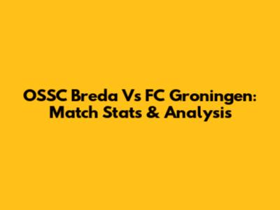 OSSC Breda Vs FC Groningen: Match Stats & Analysis