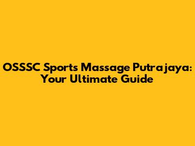 OSSSC Sports Massage Putrajaya: Your Ultimate Guide