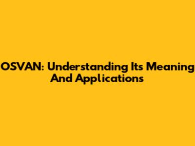 OSVAN: Understanding Its Meaning And Applications