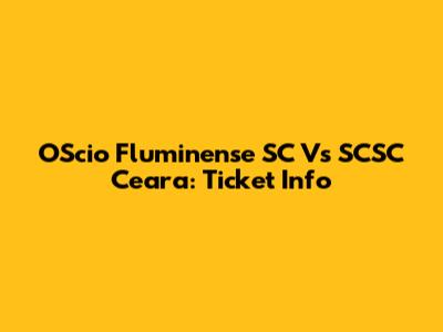 OScio Fluminense SC Vs SCSC Ceara: Ticket Info
